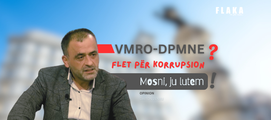 VMRO-DPMNE flet për korrupsion? Mosni, ju lutem!