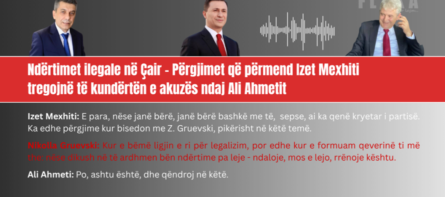Ndërtimet ilegale në Çair – Përgjimet që përmend Mexhiti tregojnë të kundërtën e akuzës ndaj Ahmetit | VIDEO
