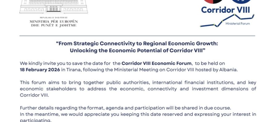 Korridori VIII në momentin strategjik të Evropës: Tirana më 18 shkurt 2026 nikoqire e Forumit Ekonomik